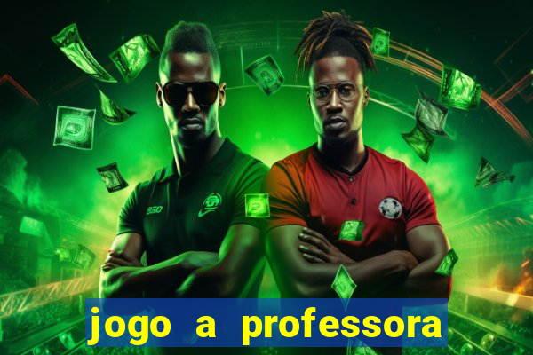 jogo a professora escola legal